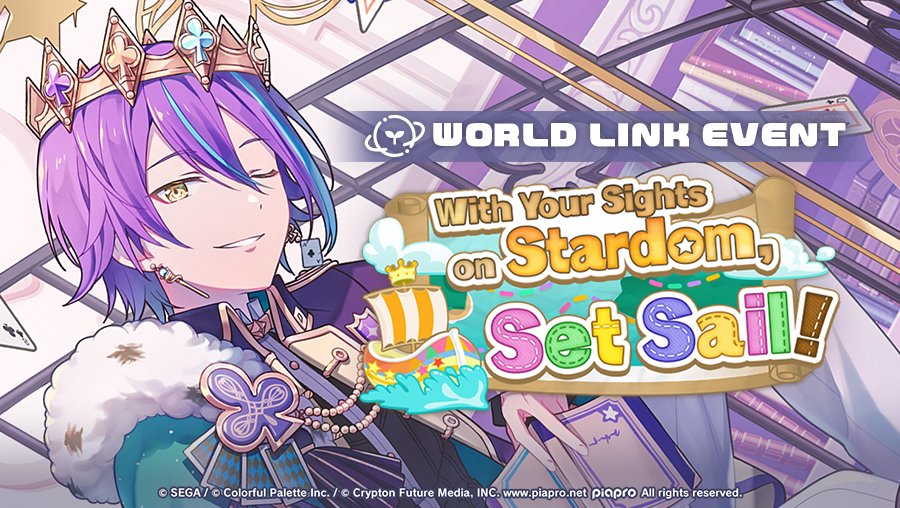 [WORLD LINK] With Your Sights on Stardom, Set Sail!